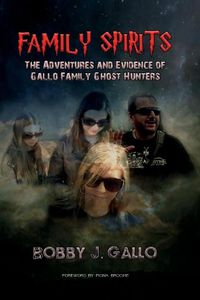 Cover image for Family Spirits: The Adventures and Evidence of Gallo Family Ghost Hunters