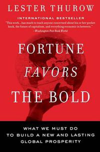 Cover image for Fortune Favors The Bold: What We Must Do To Build A New And Lasting Glob al Prosperity