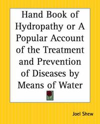 Cover image for Handbook of Hydropathy or a Popular Account of the Treatment and Prevention of Diseases by Means of Water