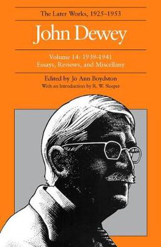 Cover image for The Later Works of John Dewey, Volume 14, 1925 - 1953: 1939 - 1941, Essays, Reviews, and Miscellany