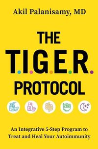 Cover image for The Tiger Protocol: An Integrative 5-Step Program to Treat and Heal Autoimmunity