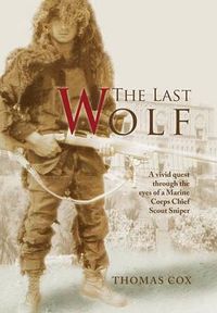 Cover image for The Last Wolf: A vivid quest through the eyes of a Marine Corps Chief Scout Sniper