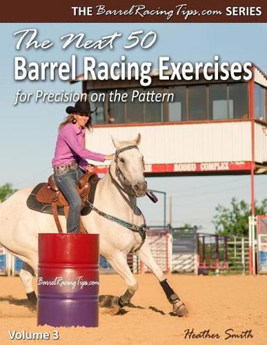 Cover image for The Next 50 Barrel Racing Exercises for Precision on the Pattern
