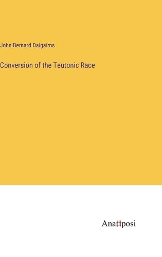 Cover image for Conversion of the Teutonic Race