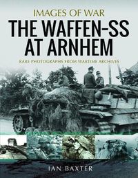 Cover image for The Waffen SS at Arnhem: Rare Photographs from Wartime Archives