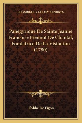 Panegyrique de Sainte Jeanne Francoise Fremiot de Chantal, Fondatrice de La Visitation (1780)