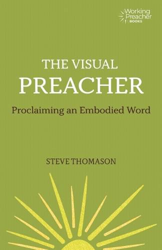 The Visual Preacher: Proclaiming an Embodied Word