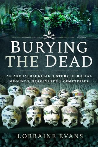 Cover image for Burying the Dead: An Archaeological History of Burial Grounds, Graveyards and Cemeteries