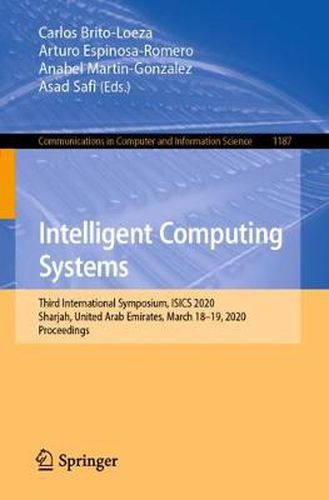 Cover image for Intelligent Computing Systems: Third International Symposium, ISICS 2020, Sharjah, United Arab Emirates, March 18-19, 2020, Proceedings