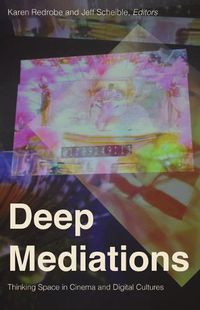 Cover image for Deep Mediations: Thinking Space in Cinema and Digital Cultures