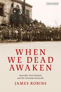 Cover image for When We Dead Awaken: Australia, New Zealand, and the Armenian Genocide