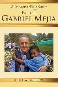 Cover image for A Modern Day Saint - Father Gabriel Mejia