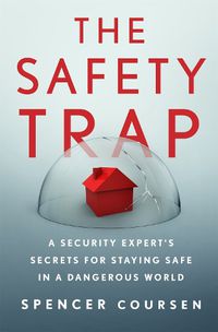 Cover image for The Safety Trap: A Security Expert's Secrets for Staying Safe in a Dangerous World