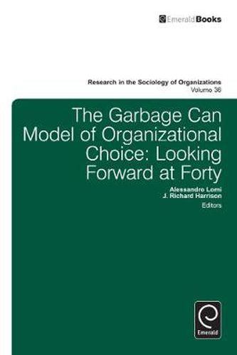 Garbage Can Model of Organizational Choice: Looking Forward at Forty