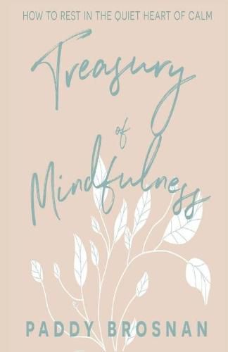 Cover image for Treasury of Mindfulness: How to Rest in the Quiet Heart of Calm