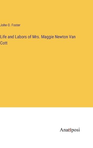 Cover image for Life and Labors of Mrs. Maggie Newton Van Cott