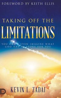 Cover image for Taking Off the Limitations: You Can't Even Imagine What God Has In Store for You