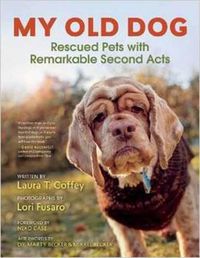 Cover image for My Old Dog: Rescued Pets with Remarkable Second Acts