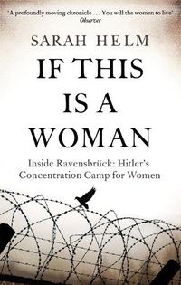 Cover image for If This Is A Woman: Inside Ravensbruck: Hitler's Concentration Camp for Women