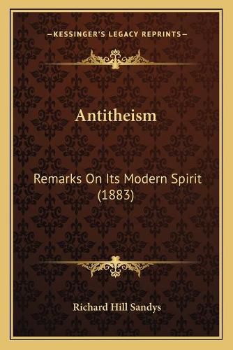 Cover image for Antitheism: Remarks on Its Modern Spirit (1883)