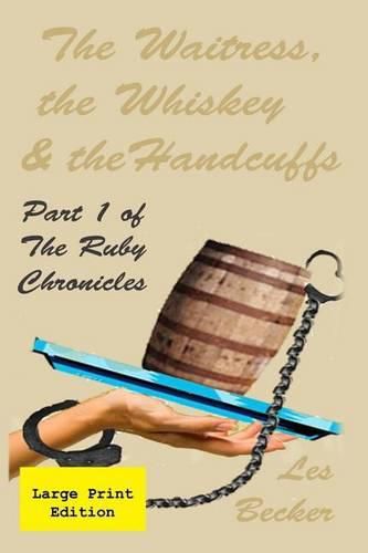 Cover image for The Waitress, the Whiskey & the Handcuffs: Part 1 of The Ruby Chronicles