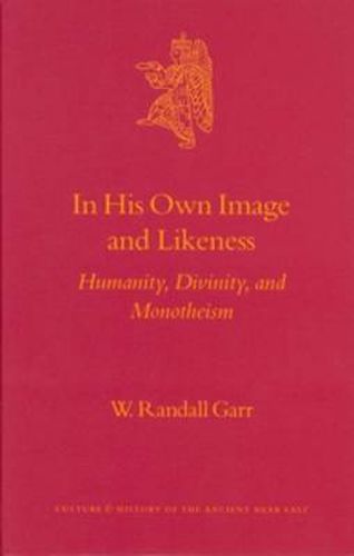 Cover image for In His Own Image and Likeness: Humanity, Divinity, and Monotheism