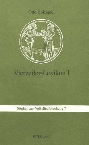 Cover image for Vierzeiler-Lexikon. I: Schnaderhuepfel, Gesaetzle, Gestanzeln, Rappeditzle, Neck-, Spott-, Tanzverse Und Verwandte Formen Aus Muendlicher Ueberlieferung - Ein Kommentiertes Typenverzeichnis. Band 1: A - E