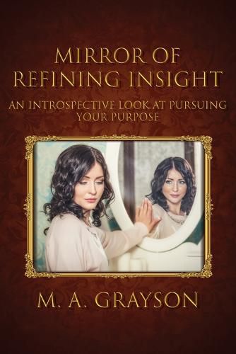 Cover image for Mirror of Refining Insight: An Introspective Look At Pursuing Your Purpose