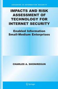 Cover image for Impacts and Risk Assessment of Technology for Internet Security: Enabled Information Small-Medium Enterprises (TEISMES)