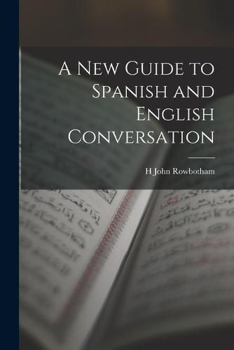 Cover image for A New Guide to Spanish and English Conversation