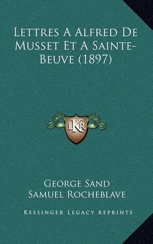 Lettres a Alfred de Musset Et Asainte-Beuve (1897)