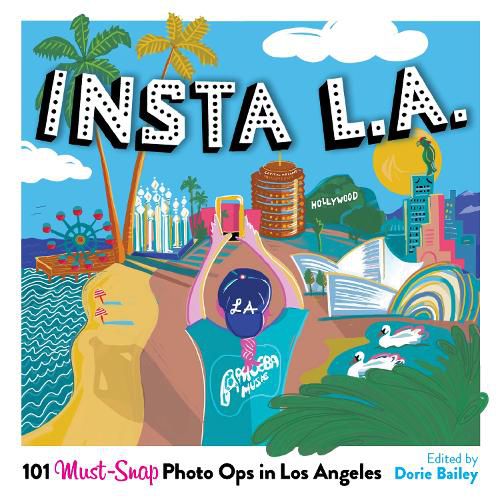 Cover image for Insta L.A.: 101 Must-Snap Photo Ops in Los Angeles