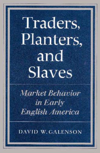 Traders, Planters and Slaves: Market Behavior in Early English America