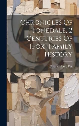 Cover image for Chronicles Of Tonedale, 2 Centuries Of [fox] Family History