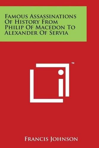 Cover image for Famous Assassinations of History from Philip of Macedon to Alexander of Servia