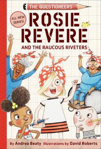 Cover image for Rosie Revere and the Raucous Riveters (The Questioneers Book 1)