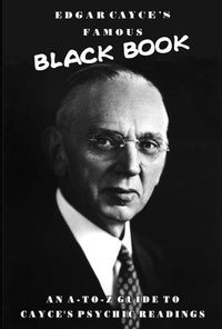 Cover image for Edgar Cayce's Famous Black Book: An A-Z Guide to Cayce's Psychic Readings