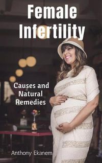 Cover image for Female Infertility: Causes and Natural Remedies