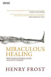 Cover image for Miraculous Healing: Why does God heal some and not others?