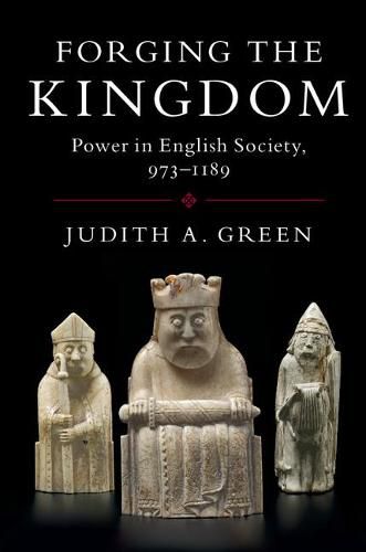 Cover image for Forging the Kingdom: Power in English Society, 973-1189