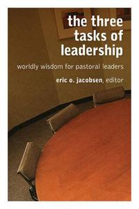 Cover image for Three Tasks of Leadership: Worldly Wisdom for Pastoral Leaders