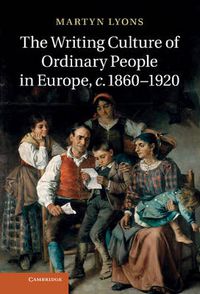 Cover image for The Writing Culture of Ordinary People in Europe, c.1860-1920