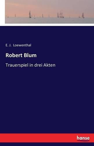 Cover image for Robert Blum: Trauerspiel in drei Akten