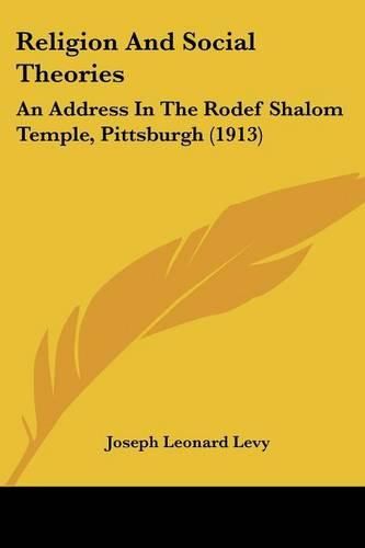 Religion and Social Theories: An Address in the Rodef Shalom Temple, Pittsburgh (1913)