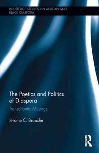 Cover image for The Poetics and Politics of Diaspora: Transatlantic Musings