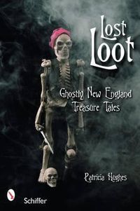 Cover image for Lost Loot: Ghostly New England Treasure Tales