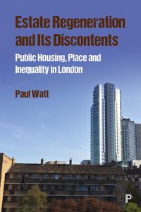 Cover image for Estate Regeneration and its Discontents: Public Housing, Place and Inequality in London