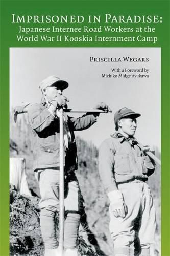 Cover image for Imprisoned in Paradise: Japanese Internee Road Workers at the World War II Kooskia Internment Camp