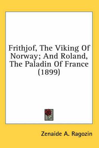 Cover image for Frithjof, the Viking of Norway; And Roland, the Paladin of France (1899)