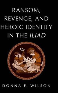 Cover image for Ransom, Revenge, and Heroic Identity in the Iliad